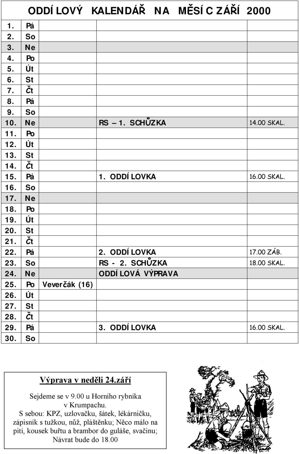 Ne ODDÍLOVÁ VÝPRAVA 25. Po Veverčák (16) 26. Út 27. St 28. Čt 29. Pá 3. ODDÍLOVKA 16.00 SKAL. 30. So Výprava v neděli 24.září Sejdeme se v 9.