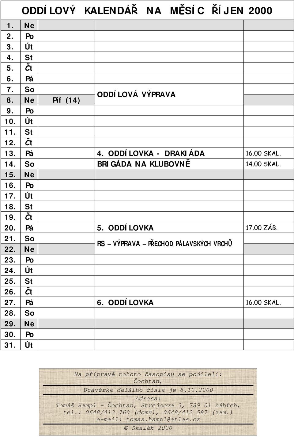 Ne RS VÝPRAVA PŘECHOD PÁLAVSKÝCH VRCHŮ 23. Po 24. Út 25. St 26. Čt 27. Pá 6. ODDÍLOVKA 16.00 SKAL. 28. So 29. Ne 30. Po 31.