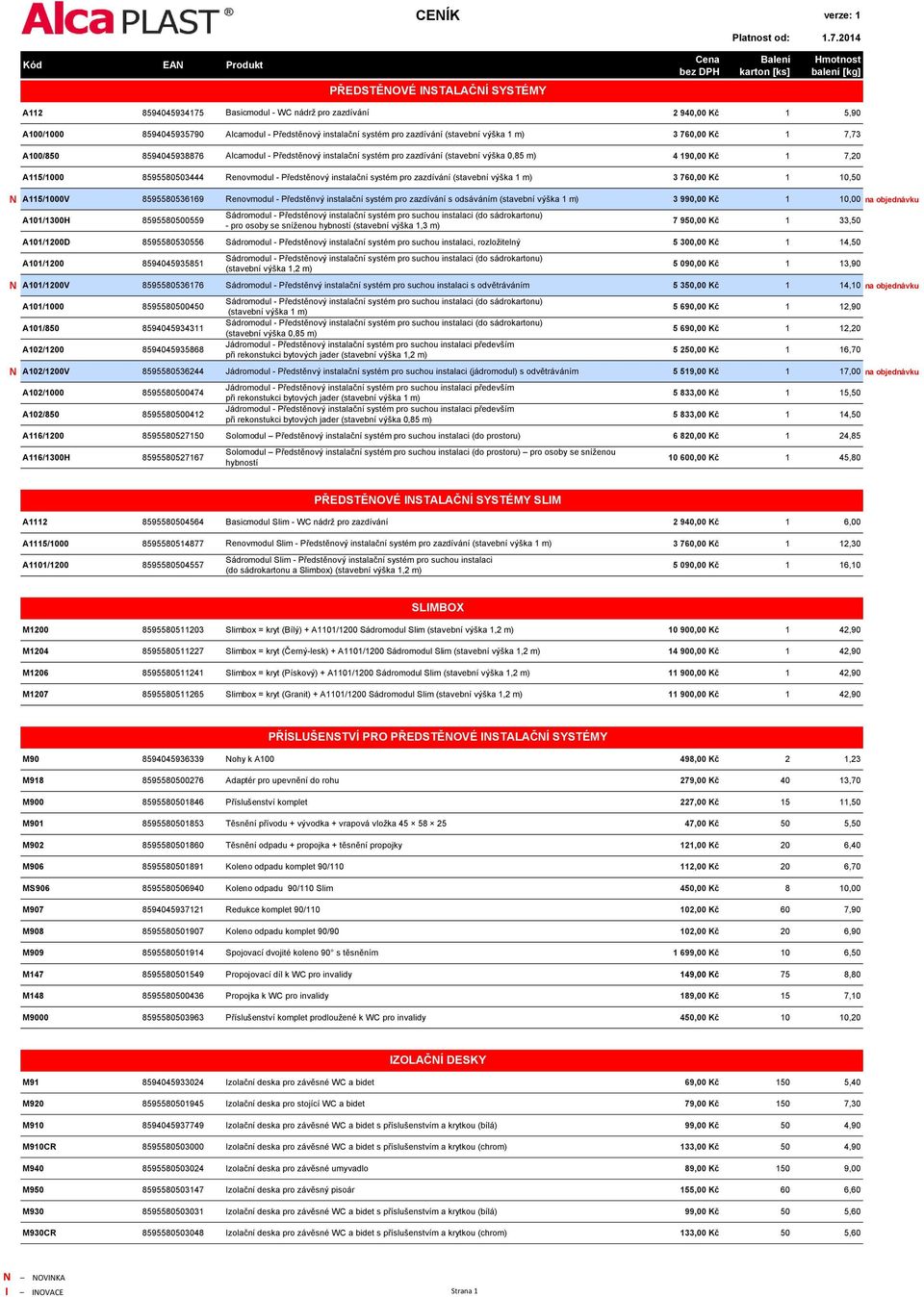 Předstěnový instalační systém pro zazdívání (stavební výška 1 m) 3 760,00 Kč 1 10,50 N A115/1000V 8595580536169 Renovmodul - Předstěnvý instalační systém pro zazdívání s odsáváním (stavební výška 1