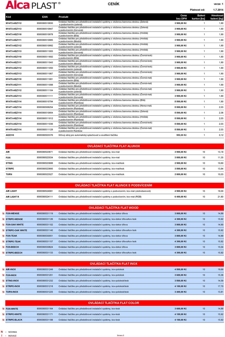podsvícením (Bílá) M1473-AEZ111 8595580510985 Ovládací tlačítko pro předstěnové instalační systémy s vloženou barevnou deskou (Hnědá) a podsvícením (Modrá) M1473-AEZ112 8595580510992 Ovládací