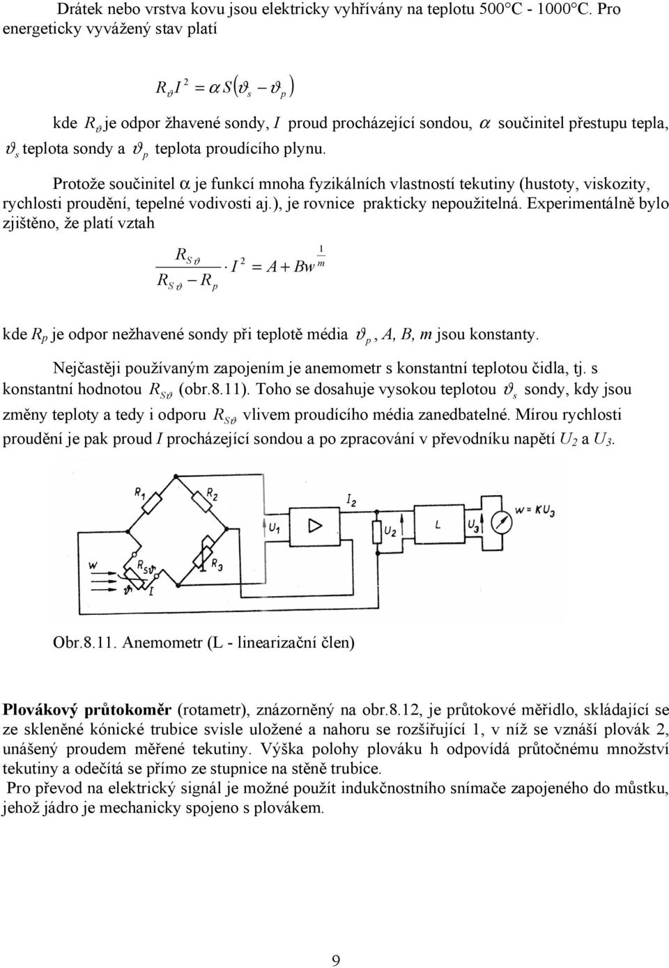 Protože součinitel α je funkcí mnoha fyzikálních vlastností tekutiny (hustoty, viskozity, rychlosti roudění, teelné vodivosti aj.), je rovnice rakticky neoužitelná.