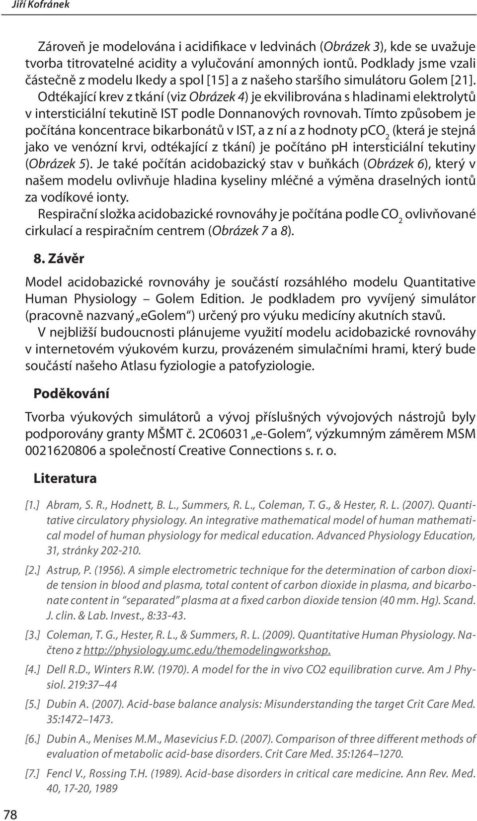 Odtékající krev z tkání (viz Obrázek 4) je ekvilibrována s hladinami elektrolytů v intersticiální tekutině IST podle Donnanových rovnovah.