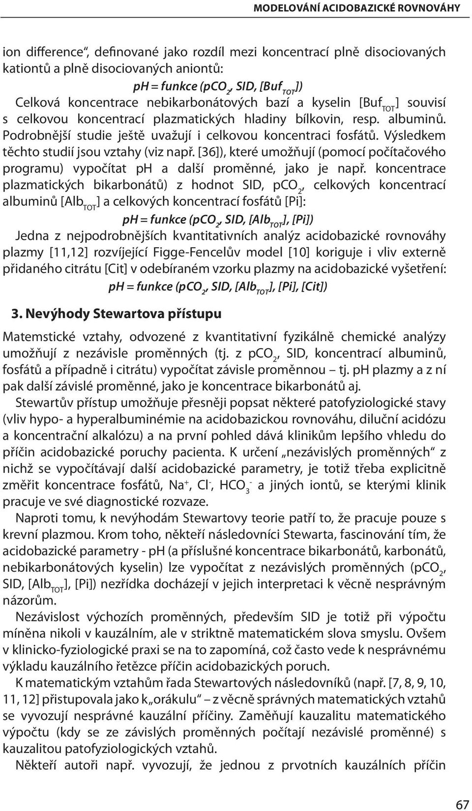 Výsledkem těchto studií jsou vztahy (viz např. [36]), které umožňují (pomocí počítačového programu) vypočítat ph a další proměnné, jako je např.