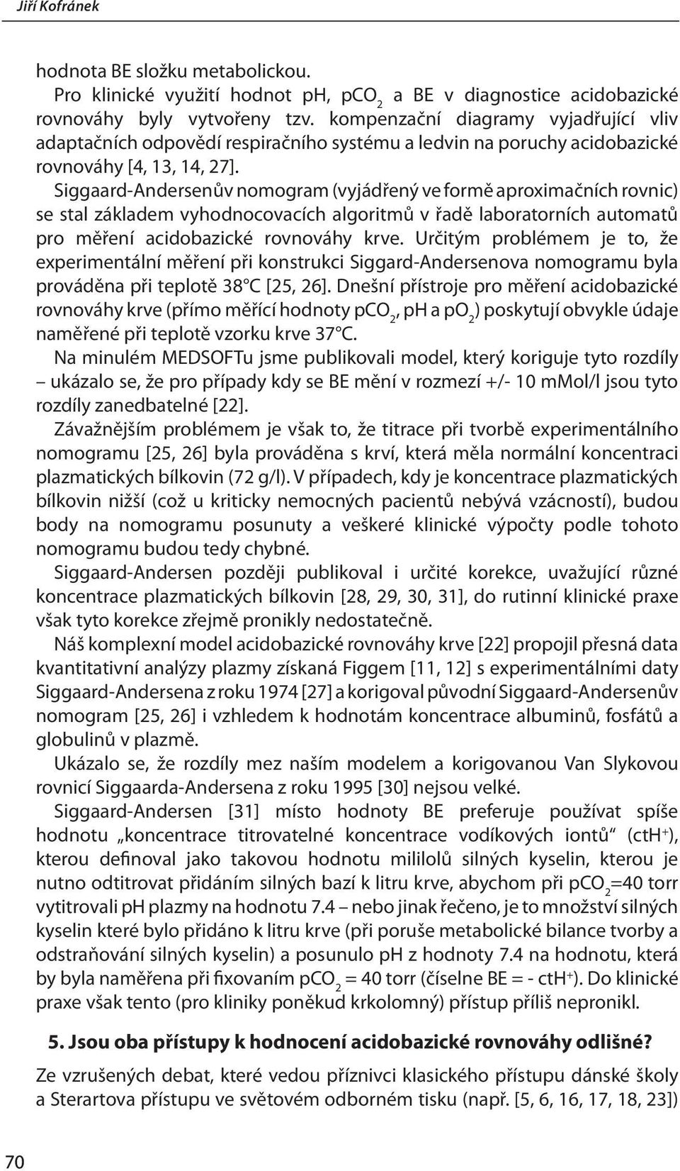 Siggaard-Andersenův nomogram (vyjádřený ve formě aproximačních rovnic) se stal základem vyhodnocovacích algoritmů v řadě laboratorních automatů pro měření acidobazické rovnováhy krve.