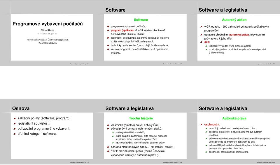 technicky: posloupnost algoritmů (postupů), které ve vzájemné spolupráci řeší zadaný úkol; technicky: sada souborů, umožňující výše uvedené; většina programů: na uživatelské vrstvě operačního systému.