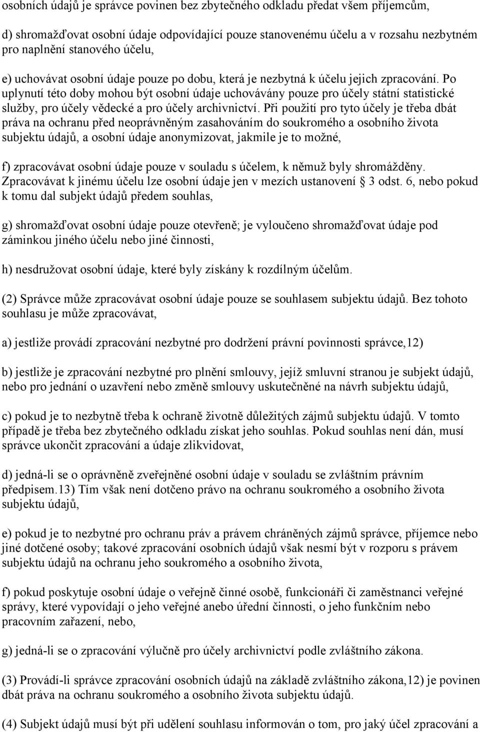 Po uplynutí této doby mohou být osobní údaje uchovávány pouze pro účely státní statistické služby, pro účely vědecké a pro účely archivnictví.