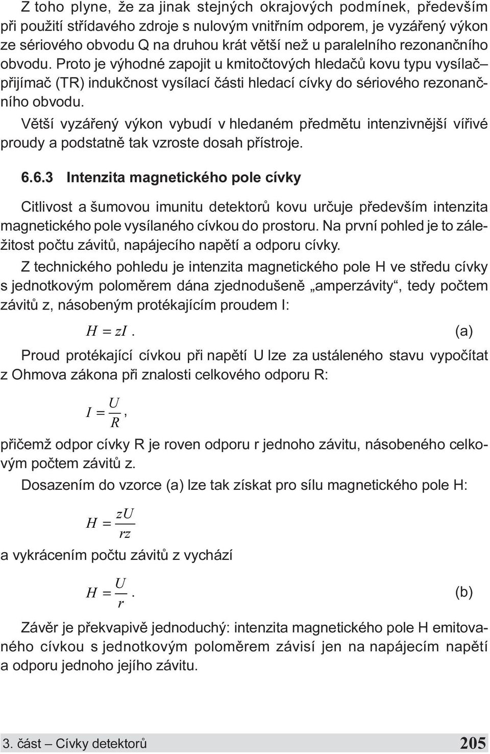 Vìtší vyzáøený výkon vybudí v hledaném pøedmìtu intenzivnìjší víøivé proudy a podstatnì tak vzroste dosah pøístroje. 6.