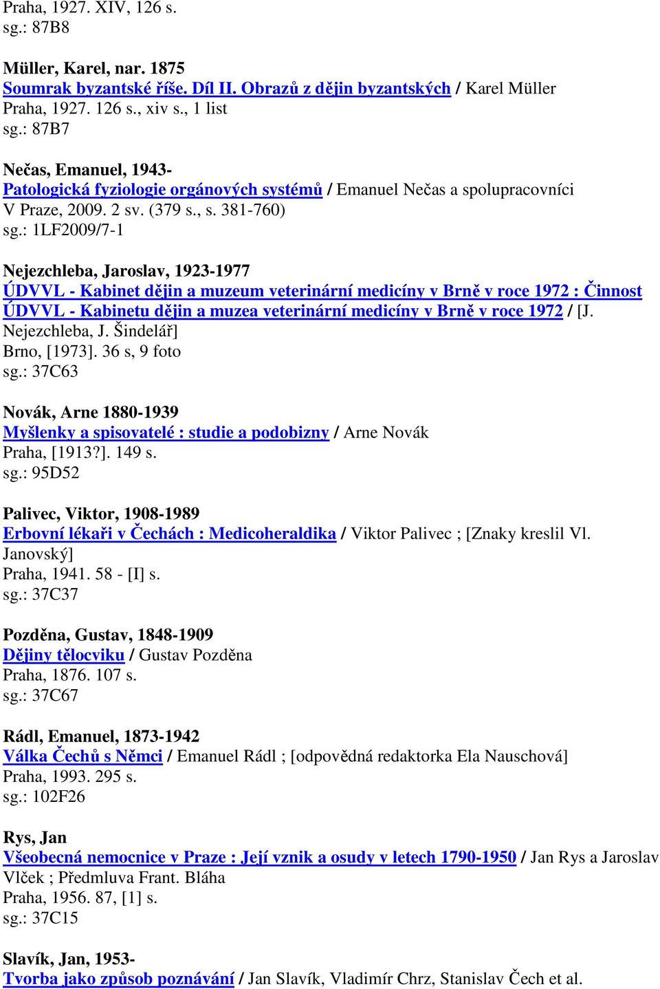 : 1LF2009/7-1 Nejezchleba, Jaroslav, 1923-1977 ÚDVVL - Kabinet dějin a muzeum veterinární medicíny v Brně v roce 1972 : Činnost ÚDVVL - Kabinetu dějin a muzea veterinární medicíny v Brně v roce 1972