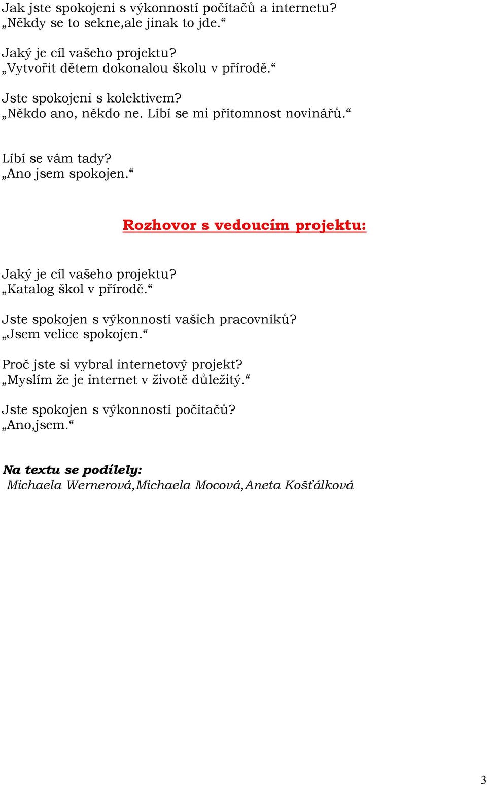 Ano jsem spokojen. Rozhovor s vedoucím projektu: Jaký je cíl vašeho projektu? Katalog škol v přírodě. Jste spokojen s výkonností vašich pracovníků?