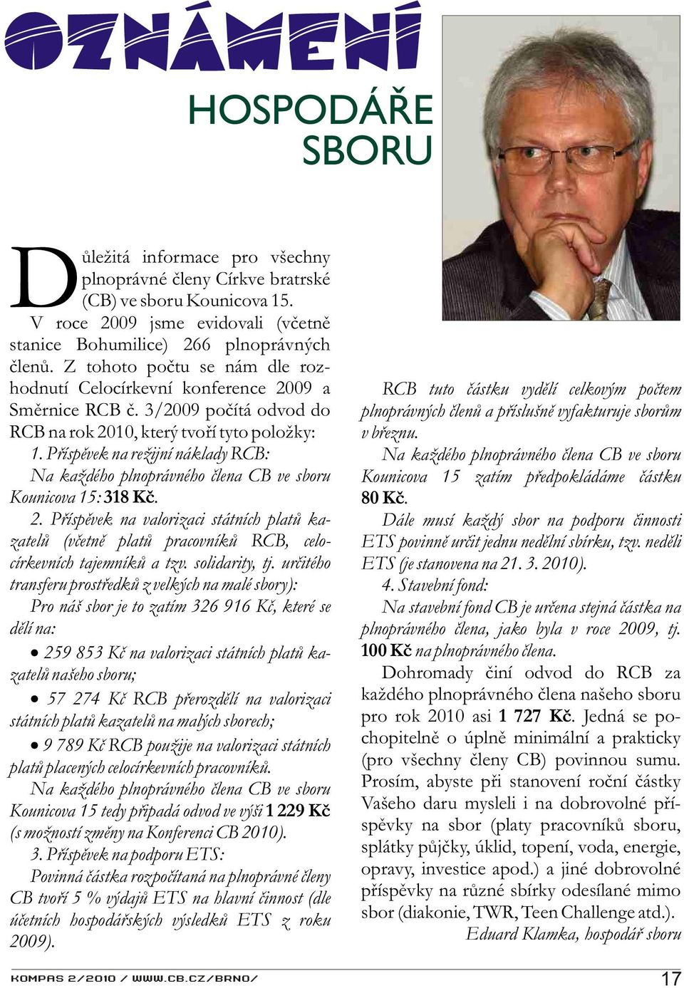 Pøíspìvek na režijní náklady RCB: Na každého plnoprávného èlena CB ve sboru Kounicova 15: 318 Kè. 2.