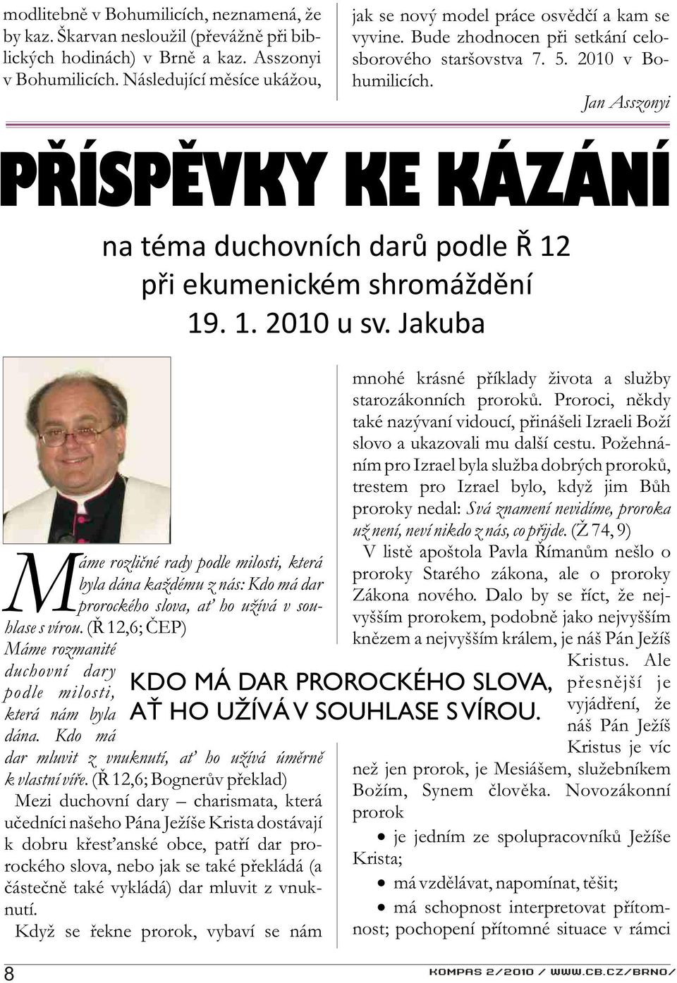 Jan Asszonyi PØÍSPÌVKY KE KÁZÁNÍ na téma duchovních darù podle Ø 12 pøi ekumenickém shromáždìní 19. 1. 2010 u sv.