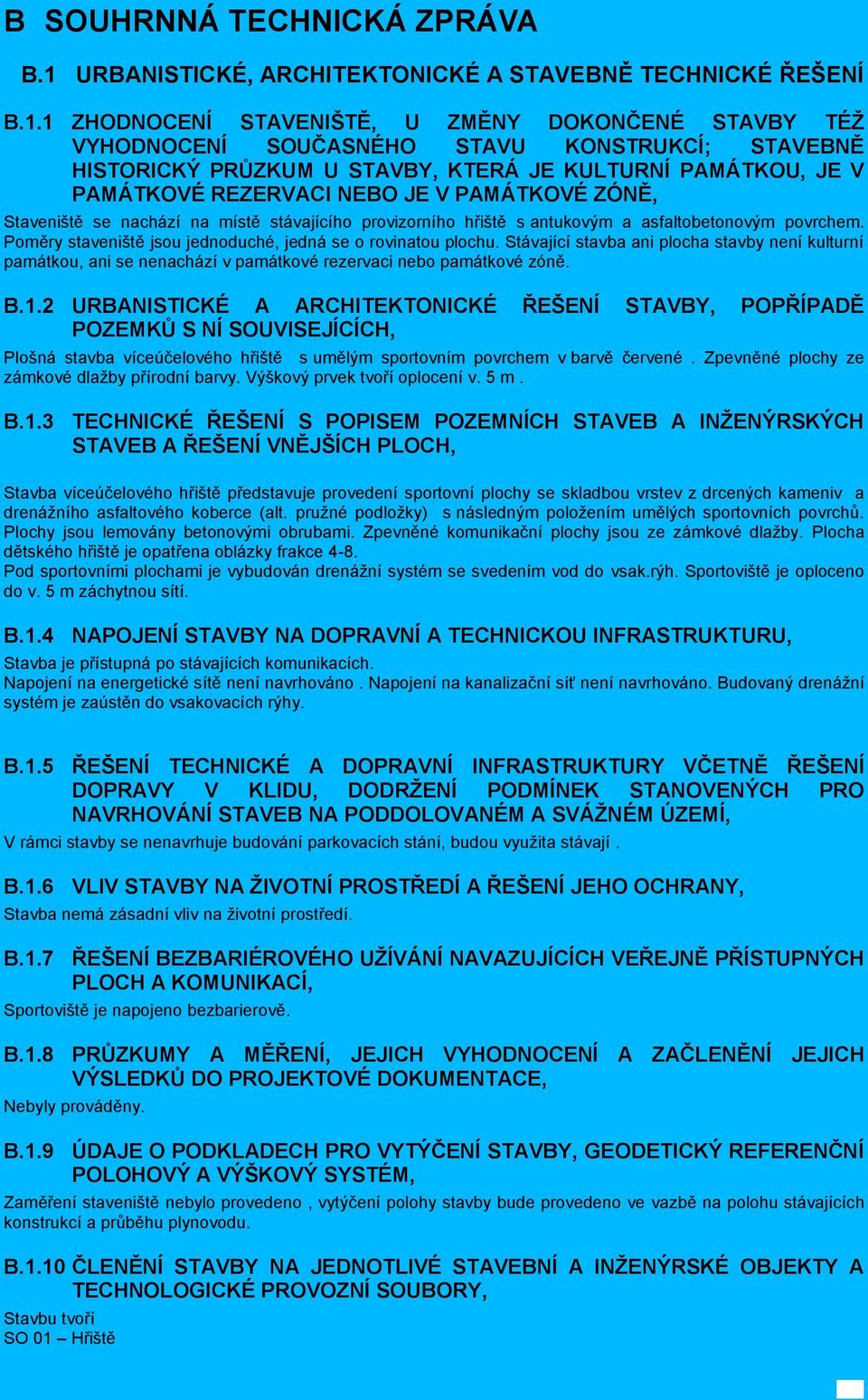 1 ZHODNOCENÍ STAVENIŠTĚ, U ZMĚNY DOKONČENÉ STAVBY TÉŽ VYHODNOCENÍ SOUČASNÉHO STAVU KONSTRUKCÍ; STAVEBNĚ HISTORICKÝ PRŮZKUM U STAVBY, KTERÁ JE KULTURNÍ PAMÁTKOU, JE V PAMÁTKOVÉ REZERVACI NEBO JE V