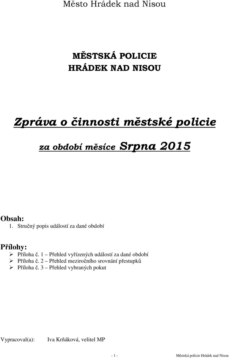1 Přehled vyřízených událostí za dané období Příloha č.