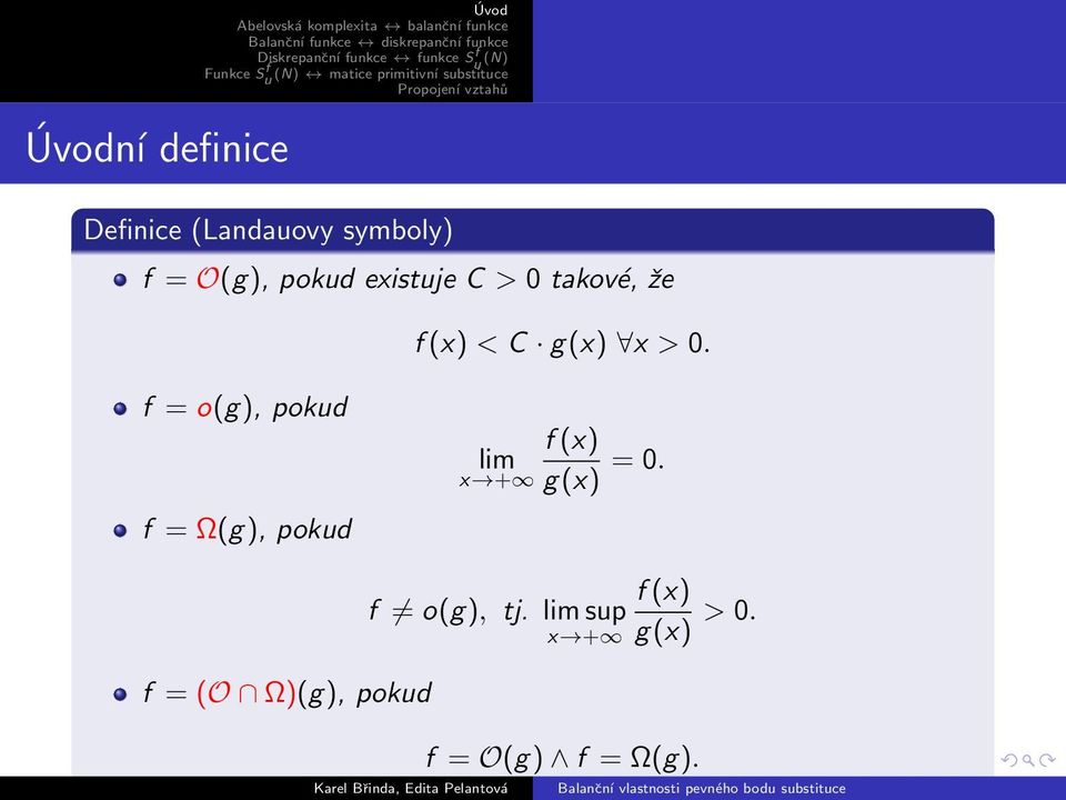 f = o(g), pokud f = Ω(g), pokud f (x) lim x + g(x) = 0.