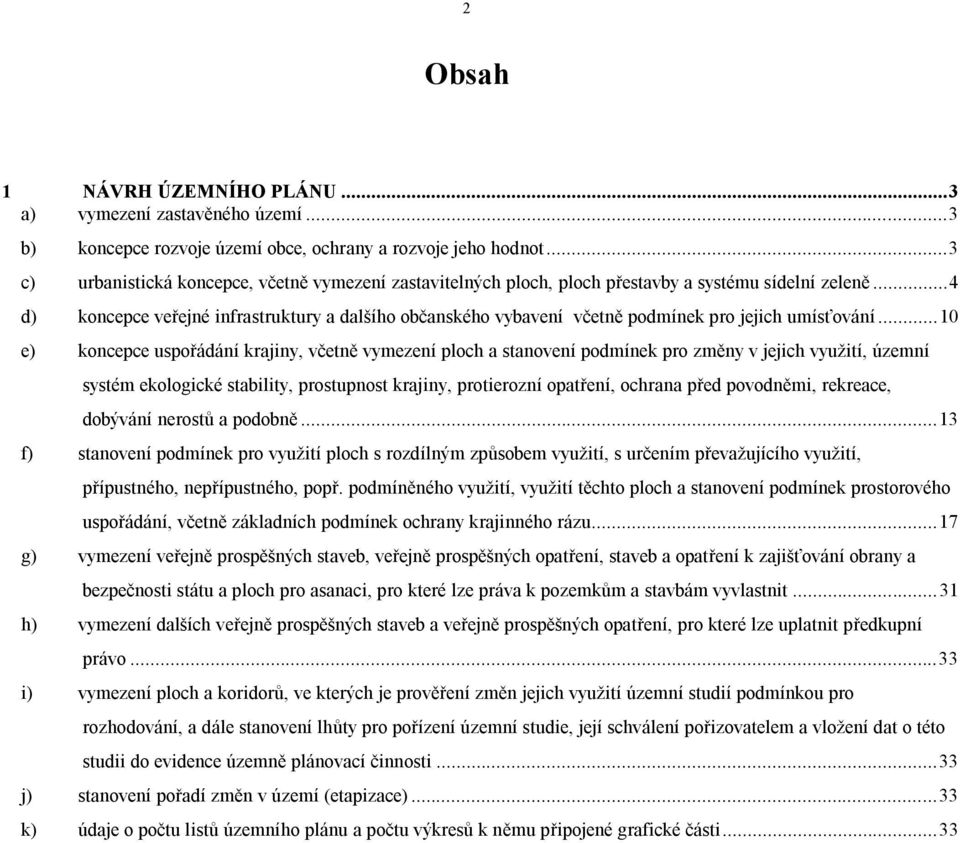 .. 4 d) koncepce veřejné infrastruktury a dalšího občanského vybavení včetně podmínek pro jejich umísťování.