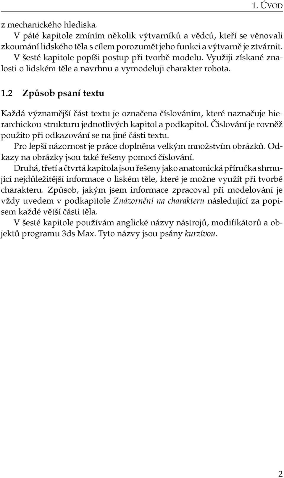 2 Způsob psaní textu Každá významější část textu je označena číslováním, které naznačuje hierarchickou strukturu jednotlivých kapitol a podkapitol.