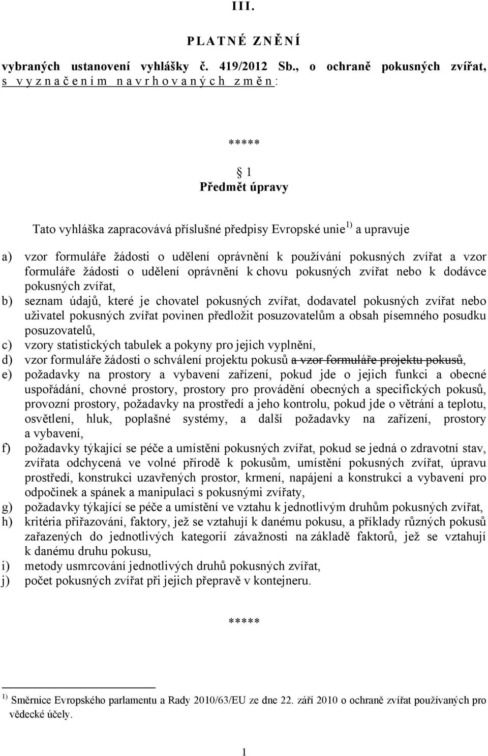 oprávnění k používání pokusných zvířat a vzor formuláře žádosti o udělení oprávnění k chovu pokusných zvířat nebo k dodávce pokusných zvířat, b) seznam údajů, které je chovatel pokusných zvířat,