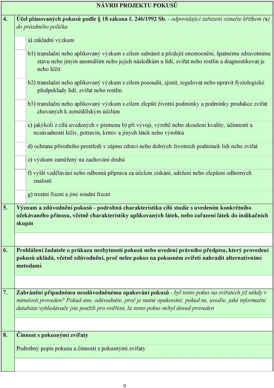 anomáliím nebo jejich následkům u lidí, zvířat nebo rostlin a diagnostikovat je nebo léčit b2) translační nebo aplikovaný výzkum s cílem posoudit, zjistit, regulovat nebo upravit fyziologické