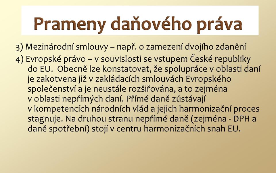 neustále rozšiřována, a to zejména v oblasti nepřímých daní.