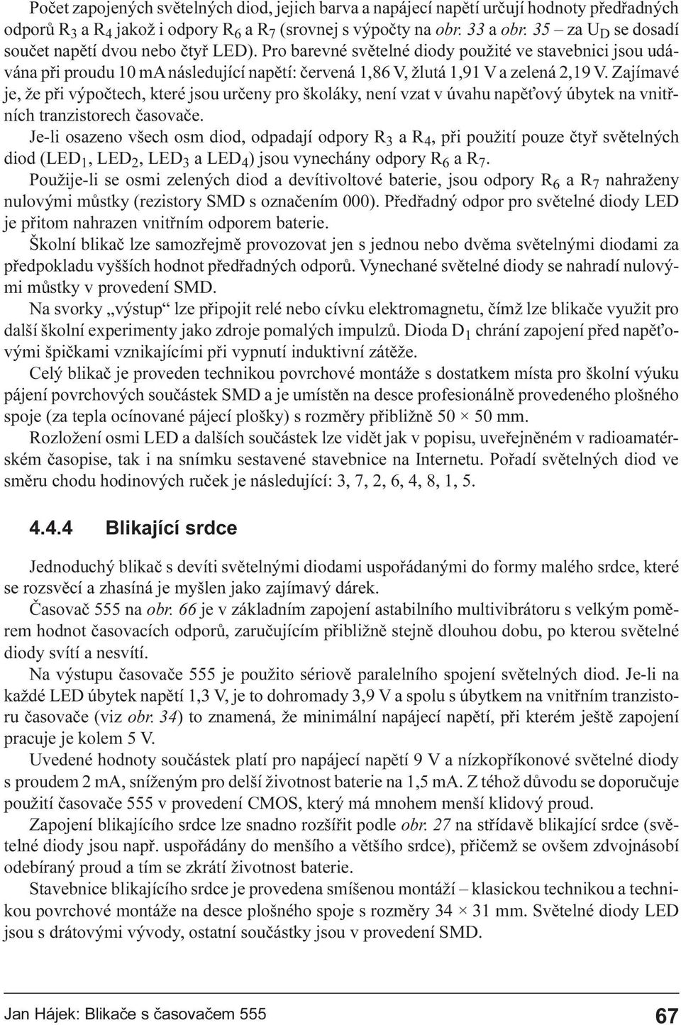 Zajímavé je, že pøi výpoètech, které jsou urèeny pro školáky, není vzat v úvahu napì ový úbytek na vnitøních tranzistorech èasovaèe.