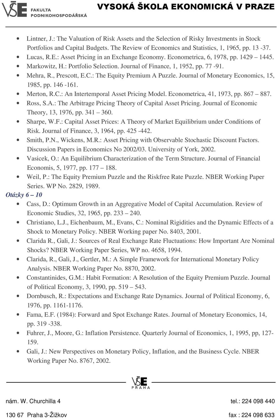 Journal of Monetary Economics, 15, 1985, pp. 146-161. Merton, R.C.: An Intertemporal Asset Pricing Model. Econometrica, 41, 1973, pp. 867 887. Ross, S.A.: The Arbitrage Pricing Theory of Capital Asset Pricing.