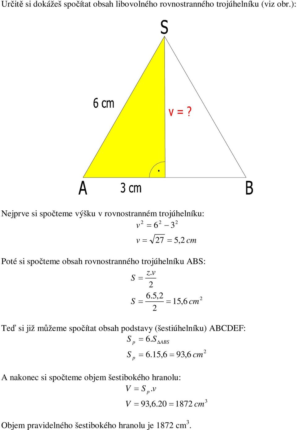 trojúhelník AB: z. 6.5, 15,6 Te si již mžeme soítt obsh odsty šestiúhelník ABCDEF: 6.