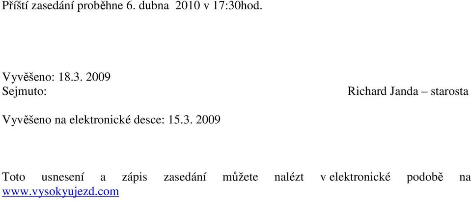 2009 Sejmuto: Richard Janda starosta Vyvěšeno na
