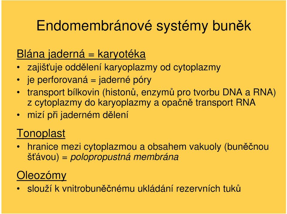 karyoplazmy a opačně transport RNA mizí při jaderném dělení Tonoplast hranice mezi cytoplazmou a obsahem