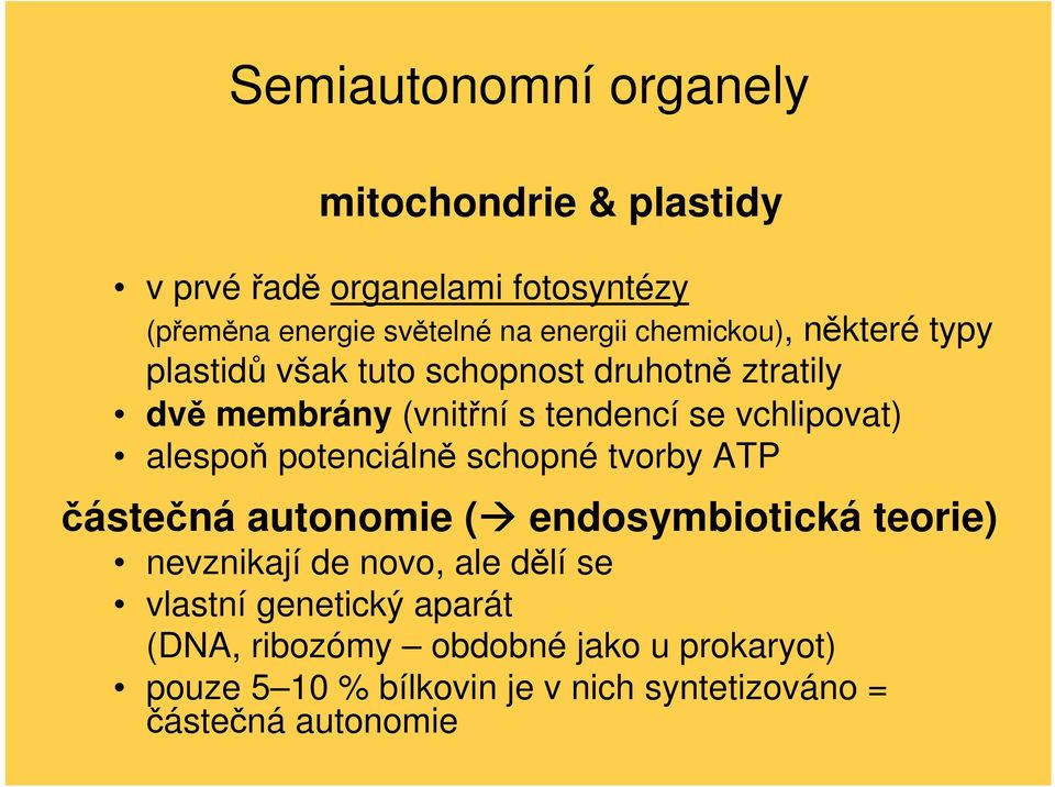 alespoň potenciálně schopné tvorby ATP částečná autonomie ( endosymbiotická teorie) nevznikají de novo, ale dělí se