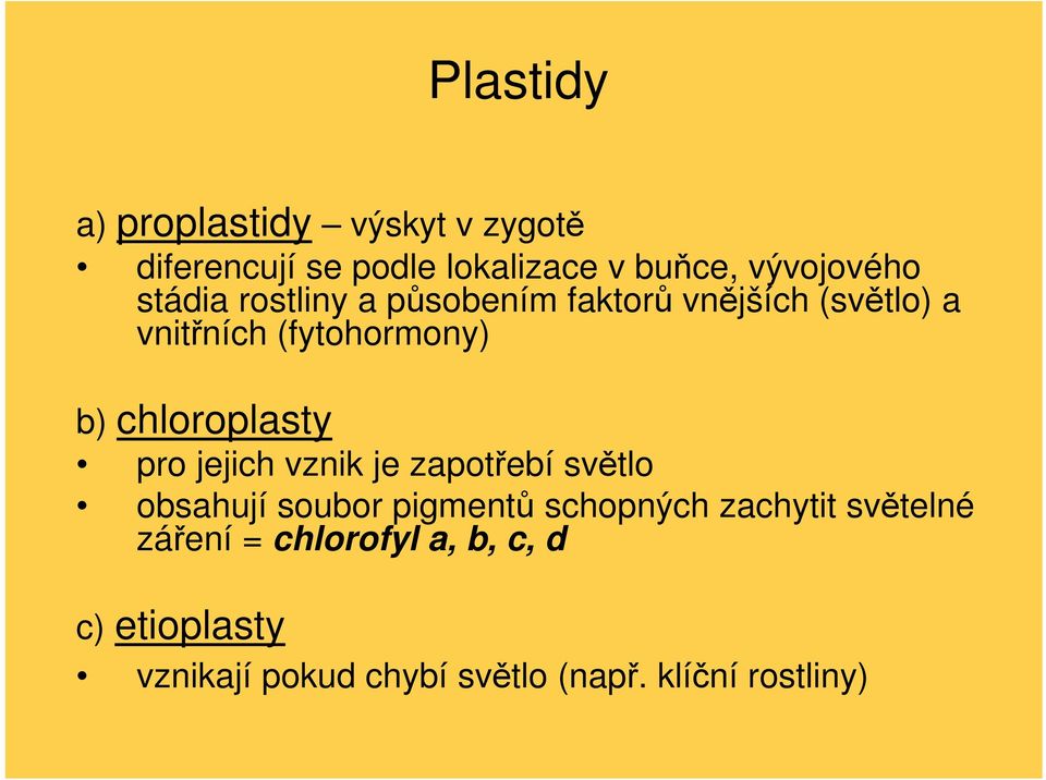 chloroplasty pro jejich vznik je zapotřebí světlo obsahují soubor pigmentů schopných zachytit