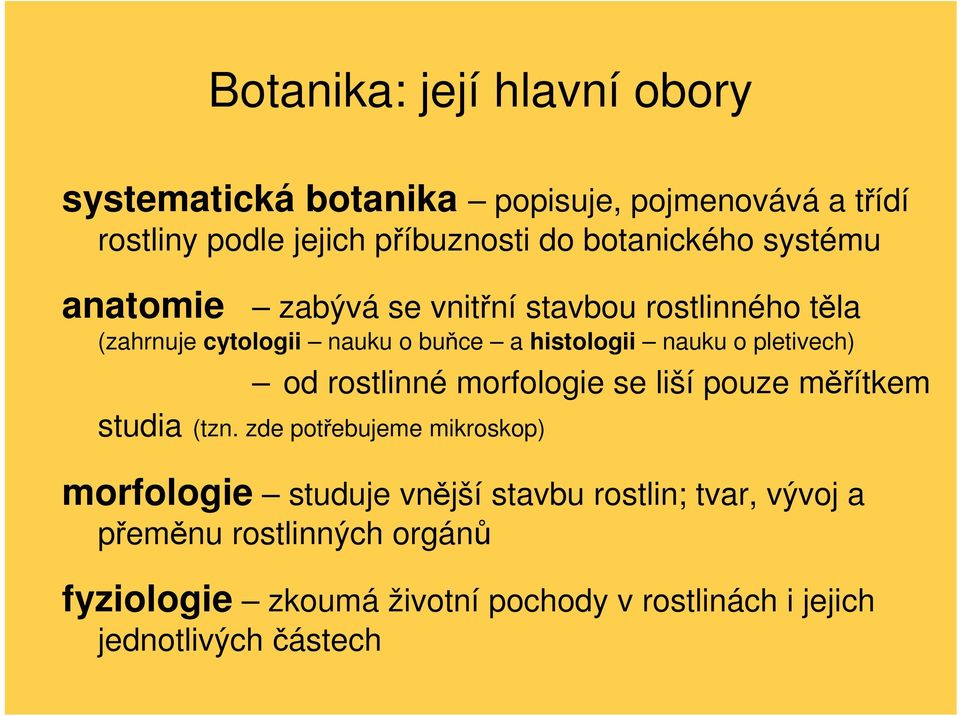 o pletivech) od rostlinné morfologie se liší pouze měřítkem studia (tzn.