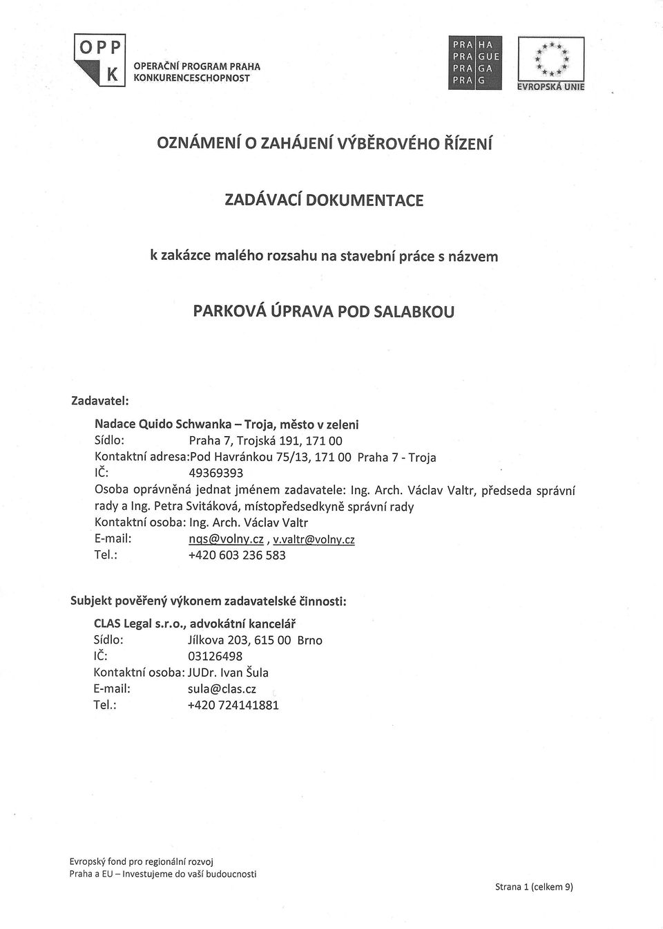 Nadace Qudo Schwanka - Troja, mesto v zelen Sdlo Praha 7, TrojskS 191, tttoo Kontaktn adresapod Havr5nkou 75/t3, LTtOO Praha 7 -Troja le 49369393 Osoba opr6vn6n-d jednat jm6nem zadavatele Ing. Arch.