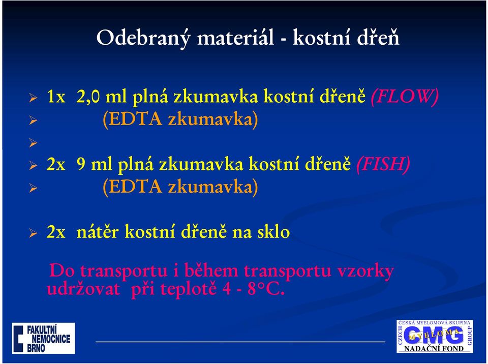 kostní dřeně (FISH) (EDTA zkumavka) 2x nátěr kostní dřeně na