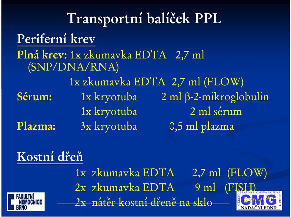 β-2-mikroglobulin 1x kryotuba 2 ml sérum Plazma: 3x kryotuba 0,5 ml plazma