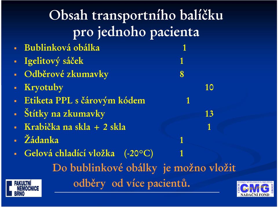 kódem 1 Štítky na zkumavky 13 Krabička na skla + 2 skla 1 Žádanka 1 Gelová