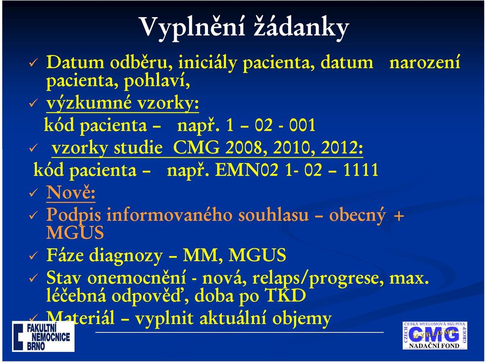 EMN02 1-02 1111 Nově: Podpis informovaného souhlasu obecný + MGUS Fáze diagnozy MM, MGUS Stav