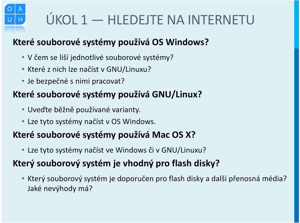 Uveďte běžně používané varianty. Lze tyto systémy načíst v OS Windows. Které souborové systémy používá Mac OS X?