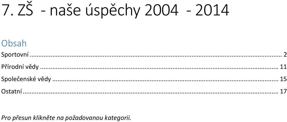 .. 11 Společenské vědy... 15 Ostatní.