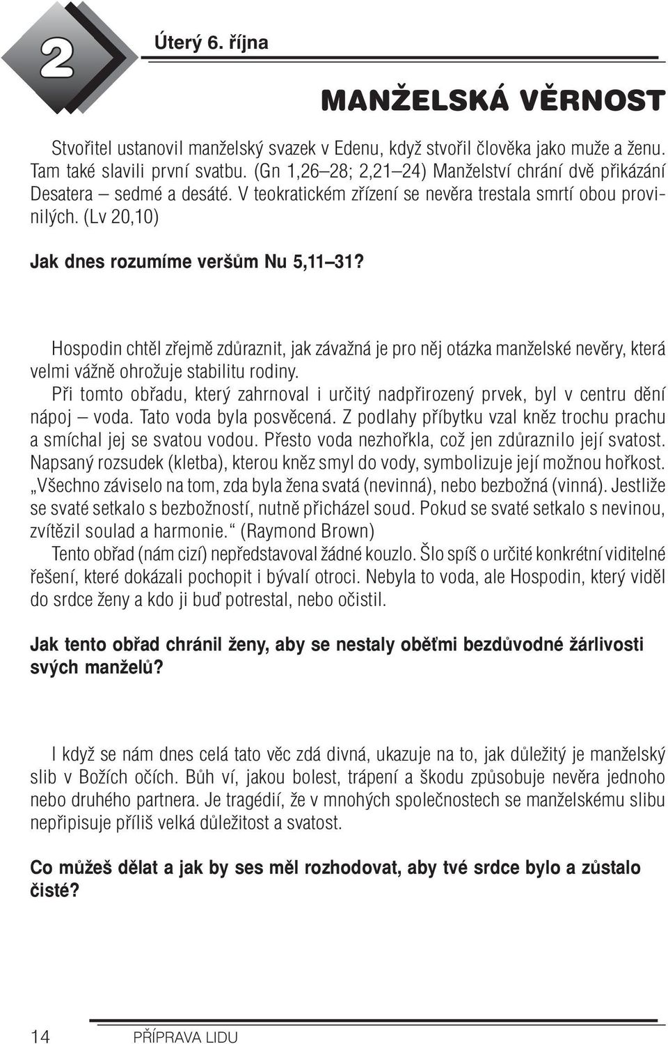 Hospodin chtěl zřejmě zdůraznit, jak závažná je pro něj otázka manželské nevěry, která velmi vážně ohrožuje stabilitu rodiny.