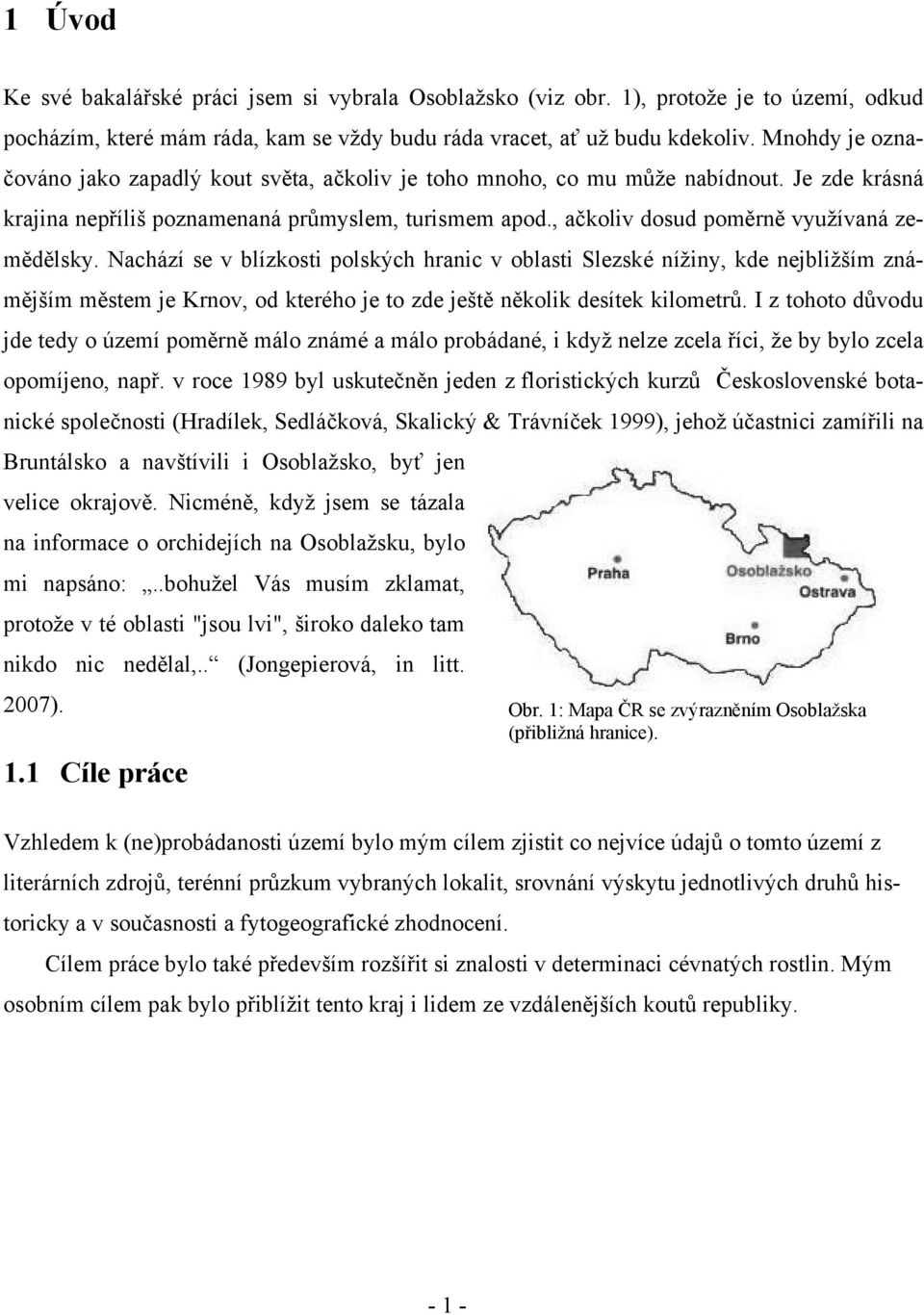 , ačkoliv dosud poměrně využívaná zemědělsky.