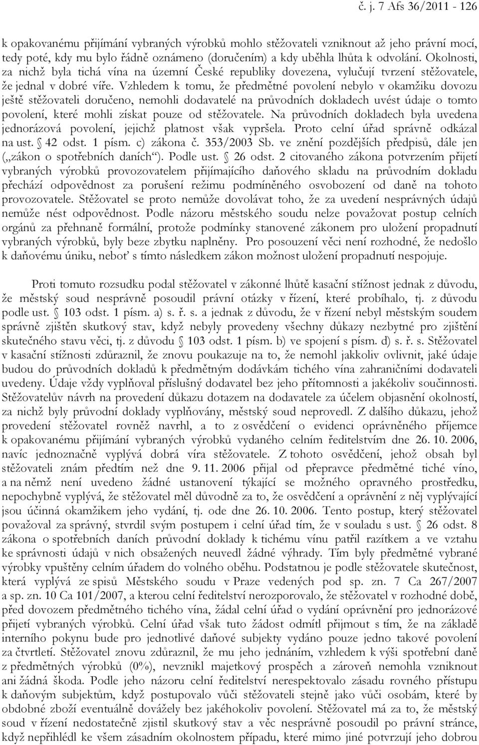 Vzhledem k tomu, že předmětné povolení nebylo v okamžiku dovozu ještě stěžovateli doručeno, nemohli dodavatelé na průvodních dokladech uvést údaje o tomto povolení, které mohli získat pouze od