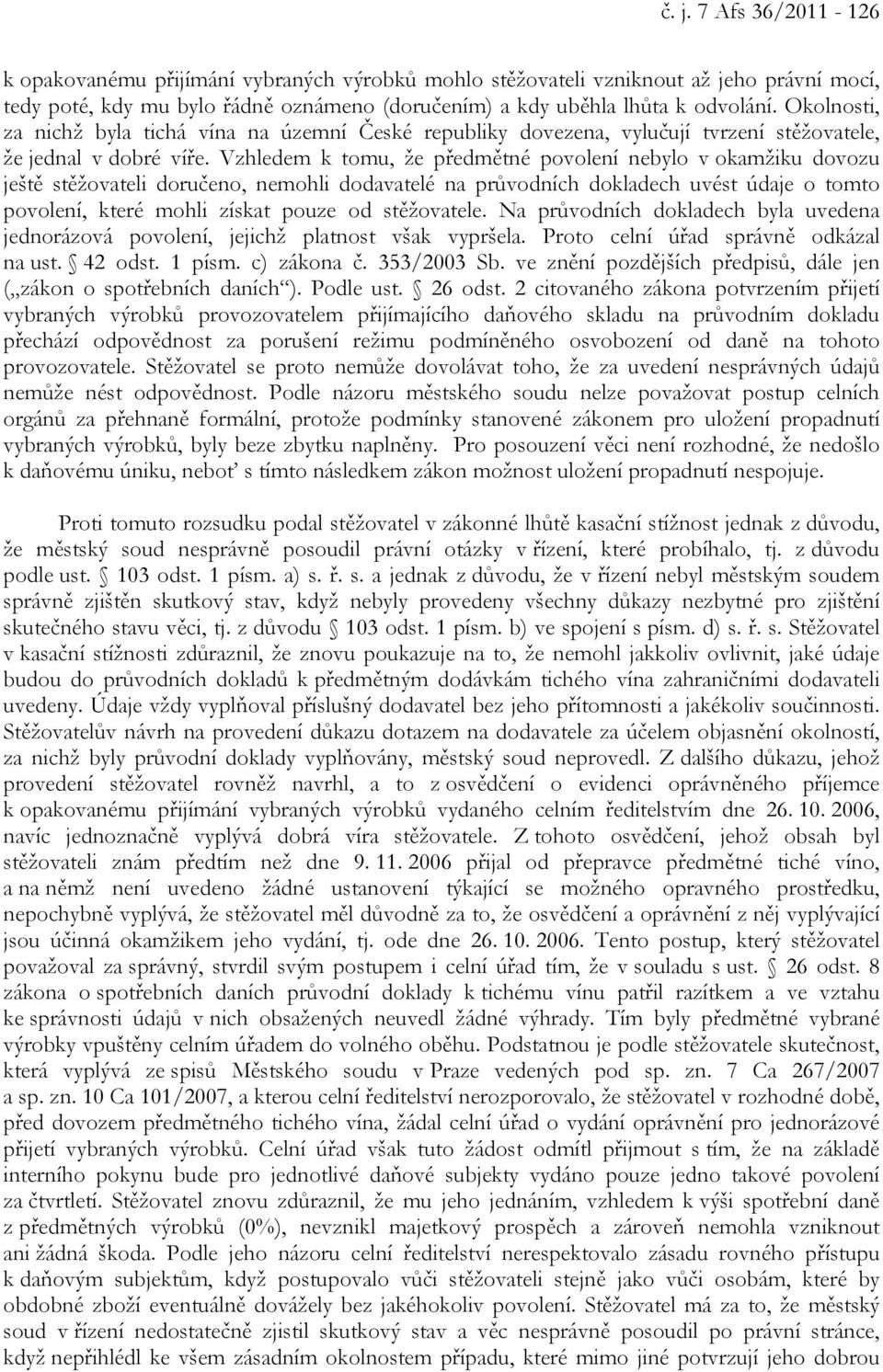 Vzhledem k tomu, že předmětné povolení nebylo v okamžiku dovozu ještě stěžovateli doručeno, nemohli dodavatelé na průvodních dokladech uvést údaje o tomto povolení, které mohli získat pouze od