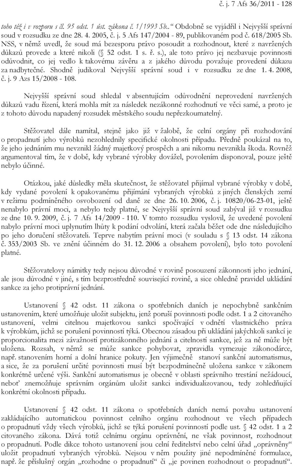 Shodně judikoval Nejvyšší správní soud i v rozsudku ze dne 1. 4. 2008, č. j. 9 Azs 15/2008-108.