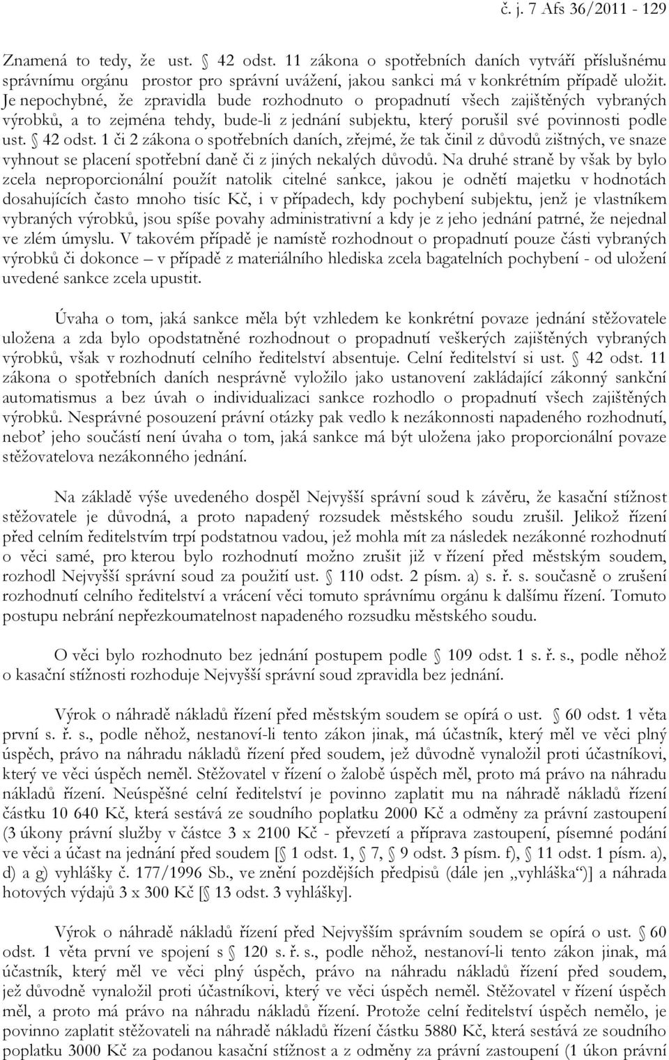 1 či 2 zákona o spotřebních daních, zřejmé, že tak činil z důvodů zištných, ve snaze vyhnout se placení spotřební daně či z jiných nekalých důvodů.