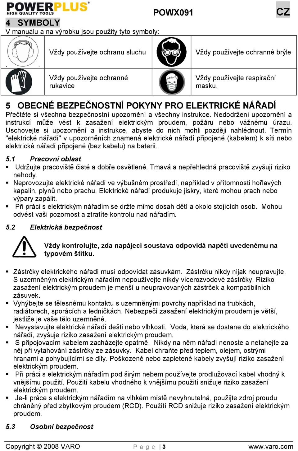 5 OBECNÉ BEZPEČNOSTNÍ POKYNY PRO ELEKTRICKÉ NÁŘADÍ Přečtěte si všechna bezpečnostní upozornění a všechny instrukce.