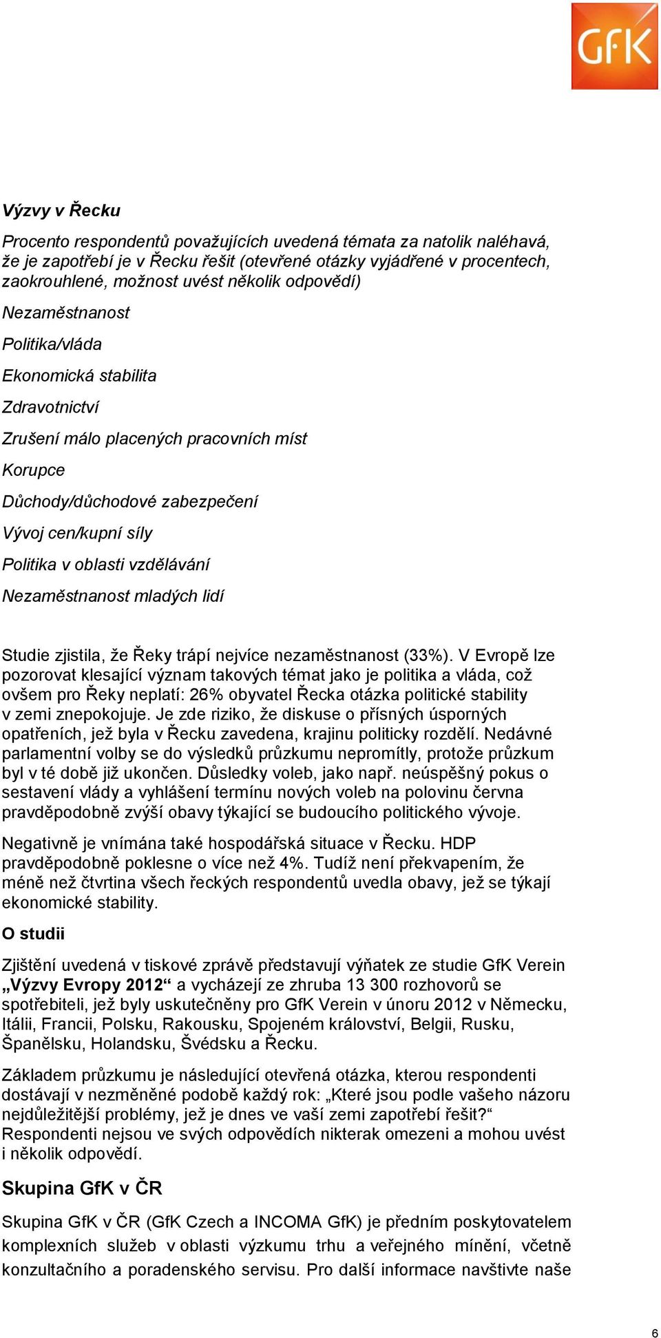 vzdělávání Nezaměstnanost mladých lidí Studie zjistila, že Řeky trápí nejvíce nezaměstnanost (33%).