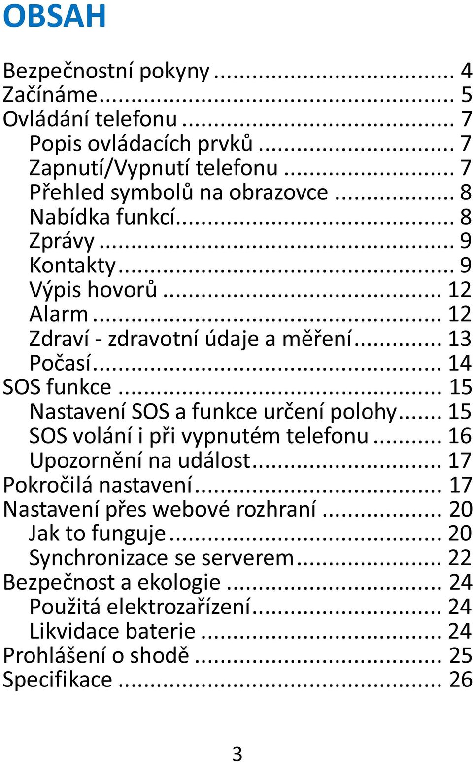 .. 15 Nastavení SOS a funkce určení polohy... 15 SOS volání i při vypnutém telefonu... 16 Upozornění na událost... 17 Pokročilá nastavení.