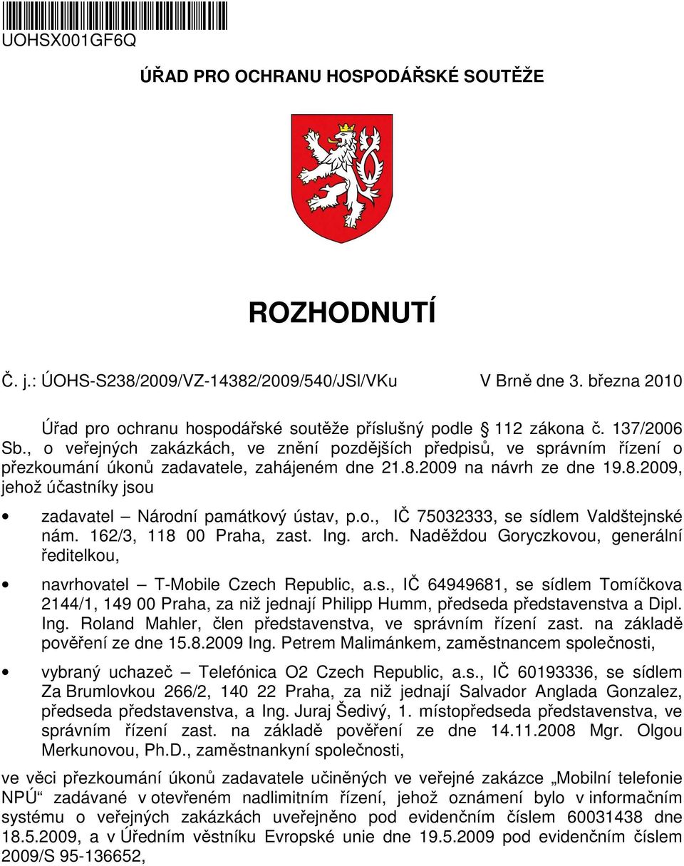 , o veřejných zakázkách, ve znění pozdějších předpisů, ve správním řízení o přezkoumání úkonů zadavatele, zahájeném dne 21.8.2009 na návrh ze dne 19.8.2009, jehož účastníky jsou zadavatel Národní památkový ústav, p.