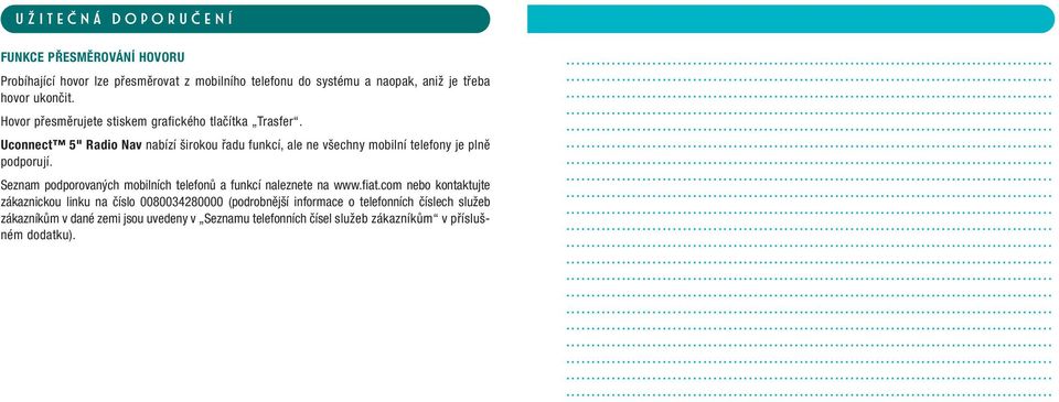 Uconnect 5" Radio Nav nabízí širokou řadu funkcí, ale ne všechny mobilní telefony je plně podporují.