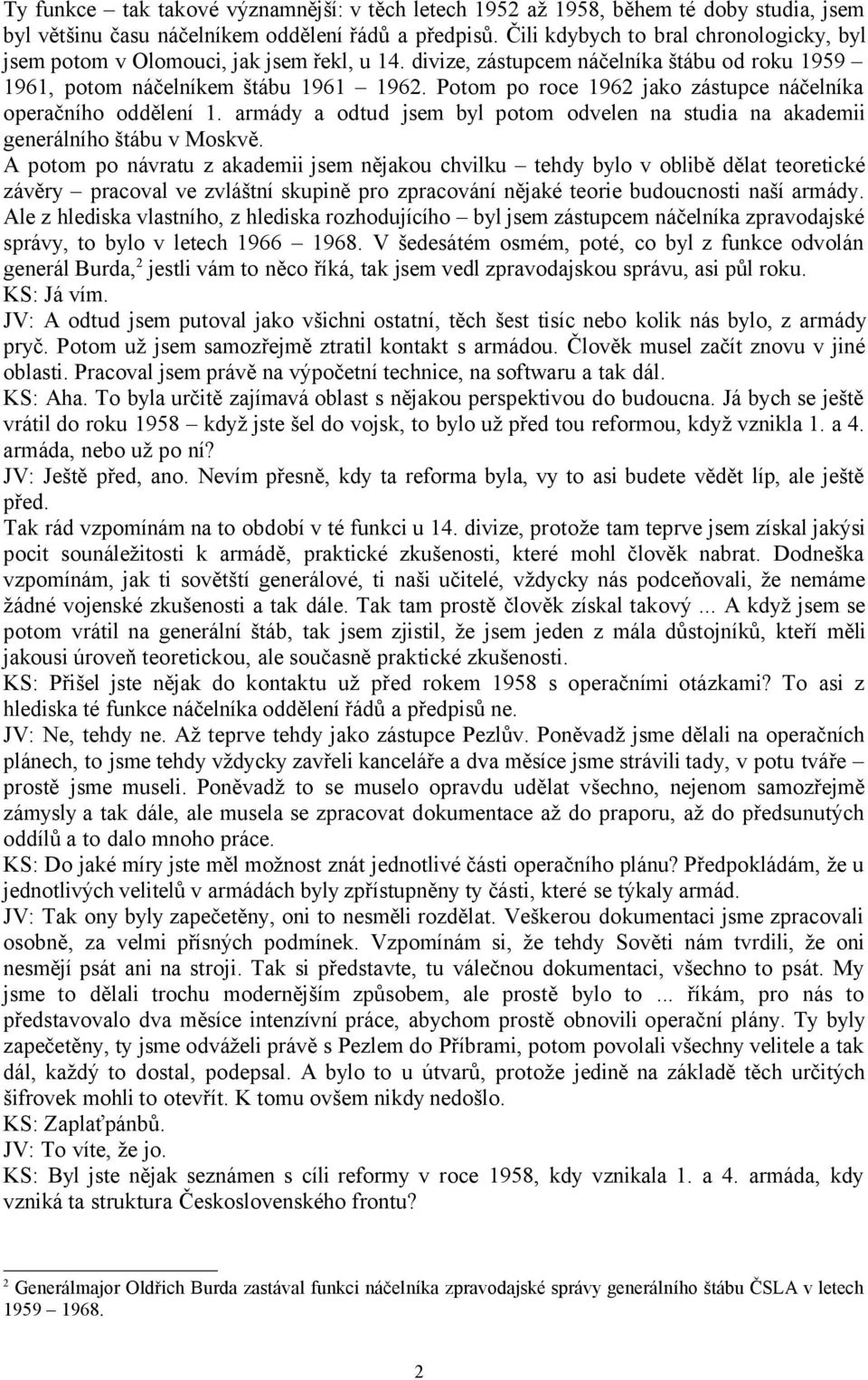 Potom po roce 1962 jako zástupce náčelníka operačního oddělení 1. armády a odtud jsem byl potom odvelen na studia na akademii generálního štábu v Moskvě.